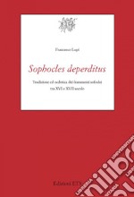 Sophocles deperditus. Tradizione ed ecdotica dei frammenti sofoclei tra XVI e XVII secolo libro