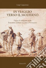 In viaggio verso il moderno. Figure di emigranti nella letteratura italiana fra Otto e Novecento