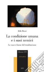 La condizione umana e i suoi nemici. Le nuove forme del totalitarismo libro