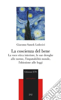 La coscienza del bene. La voce etica interiore, le sue deroghe alle norme, l'imputabilità morale, l'obiezione alle leggi libro
