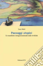 Paesaggi utopici. Un manifesto intergenerazionale sulla vivibilità libro