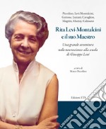 Rita Levi-Montalcini e il suo maestro. Una grande avventura nelle neuroscienze alla scuola di Giuseppe Levi libro