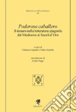 Poderoso caballero. Il denaro nella letteratura spagnola dal Medioevo ai Secoli d'Oro libro