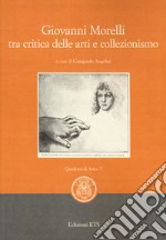 Giovanni Morelli tra critica delle arti e collezionismo libro