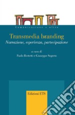 Transmedia branding. Narrazione, esperienza, partecipazione libro