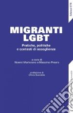 Migranti LGBT. Pratiche, politiche e contesti di accoglienza libro