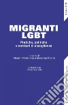 Migranti LGBT. Pratiche, politiche e contesti di accoglienza libro