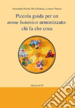 Piccola guida per un nome botanico armonizzato: chi fa che cosa libro