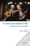 La musica per amare la vita. Gli adulti musicisti amatoriali libro di Rebaudengo A. (cur.)
