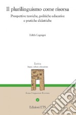 Il plurilinguismo come risorsa. Prospettive teoriche, politiche educative e pratiche didattiche libro