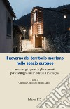 Il governo del territorio montano nello spazio europeo. Innovare gli sguardi e gli strumenti per lo sviluppo sostenibile della montagna libro