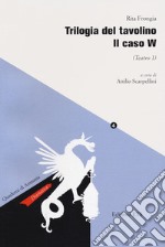 Trilogia del tavolino. Il caso W (Teatro 1) libro