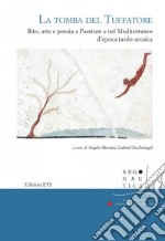 La tomba del Tuffatore. Rito, arte e poesia a Paestum e nel Mediterraneo d'epoca tardo-arcaica libro