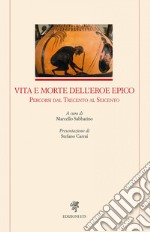 Vita e morte dell'eroe epico. Percorsi dal Trecento al Seicento