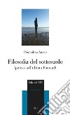 Filosofia del sottosuolo. Ipotesi sull'ultimo Foucault libro di Amato Pierandrea