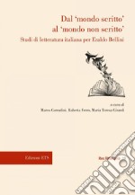 Dal «mondo scritto» al «mondo non scritto». Studi di letteratura italiana per Eraldo Bellini libro