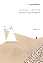 L'oggetto puro. Matematica e scienza in Descartes