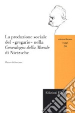 La produzione sociale del «gregario» nella «Genealogia della morale» di Nietzsche libro