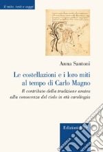 Le costellazioni e i loro miti al tempo di Carlo Magno. Il contributo della tradizione aratea alla conoscenza del cielo in età carolingia libro