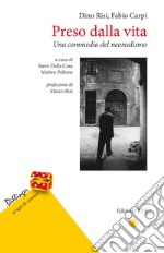 Preso dalla vita. Una commedia del neorealismo libro