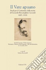 Il vate apuano. Studi per il centenario della morte di Ceccardo Roccatagliata Ceccardi (1871-1919). Atti del Convegno (Pietrasanta, 11-12 ottobre 2019) libro