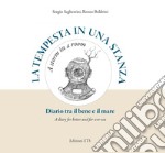 La tempesta in una stanza. Diario tra il bene e il mare-A storm in a room. A diary for better and for wor-sea. Ediz. illustrata