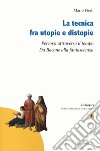 La tecnica fra utopie e distopie. Percorsi attraverso il tempo. Da Bacone alla fantascienza libro di Fierli Mario