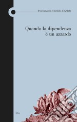 Psicoanalisi e metodo (2020). Vol. 19: Quando la dipendenza è un azzardo libro