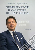 Giuseppe Conte. Il carattere di una politica libro