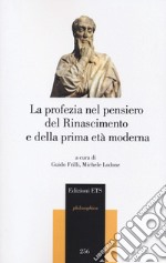 La profezia nel pensiero del Rinascimento e della prima età moderna libro