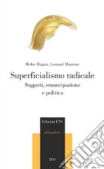 Superficialismo radicale. Soggetti, emancipazione e politica