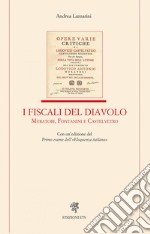 I fiscali del diavolo. Muratori, Fontanini e Castelvetro. Con un'edizione del Primo esame dell'«Eloquenza italiana» libro