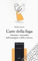 L'arte della fuga. Attualità e inattualità dell'immagine e della scrittura