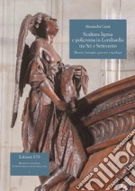 Scultura lignea e policroma in Lombardia tra Sei e Settecento. Maestri, botteghe, percorsi e tipologie libro