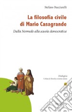 La filosofia civile di Mario Casagrande. Dalla Normale alla scuola democratica libro