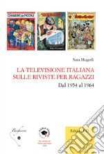 La televisione italiana sulle riviste per ragazzi. Dal 1954 al 1964 libro