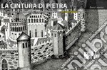 La cintura di pietra. Alla scoperta delle mura medievali di Pisa. Ediz. illustrata libro