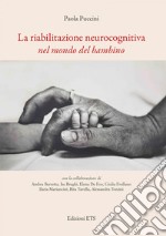 La riabilitazione neurocognitiva nel mondo del bambino libro