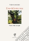 L'eco della mia voce. Poesie, inediti, immagini libro