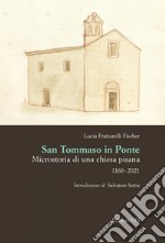 San Tommaso in Ponte. Microstoria di una chiesa pisana, 1160-2021 libro