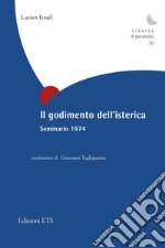 Il godimento dell'isterica. Seminario 1974 libro