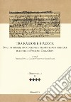 Tra ragione e pazzia. Saggi di esegesi, storiografia e drammaturgia musicale in onore di Fabrizio Della Seta libro