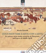 Documentare l'arte con l'arte. Le pitture delle tombe etrusche di Tarquinia nell'opera di Adolfo Ajelli libro