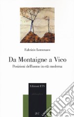 Da Montaigne a Vico. Posizioni dell'uomo in età moderna libro