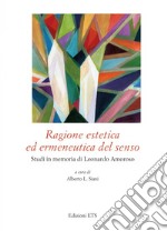 Ragione estetica ed ermeneutica del senso. Studi in memoria di Leonardo Amoroso libro