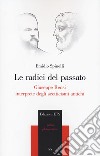 Le radici del passato. Giuseppe Rensi interprete degli scetticismi antichi libro