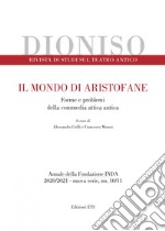 Dioniso. Rivista di studi sul teatro antico (2020-2021). Vol. 10-11: Il mondo di Aristofane. Forme e problemi della commedia attica antica libro