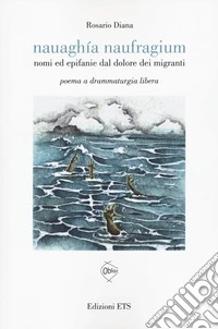 Nauaghia naufragium. Nomi ed epifanie dal dolore... libro