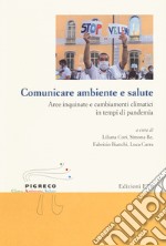 Comunicare ambiente e salute. Aree inquinate e cambiamenti climatici in tempi di pandemia libro