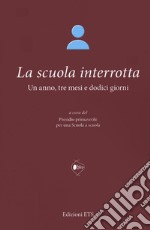 La scuola interrotta. Un anno, tre mesi e dodici giorni libro